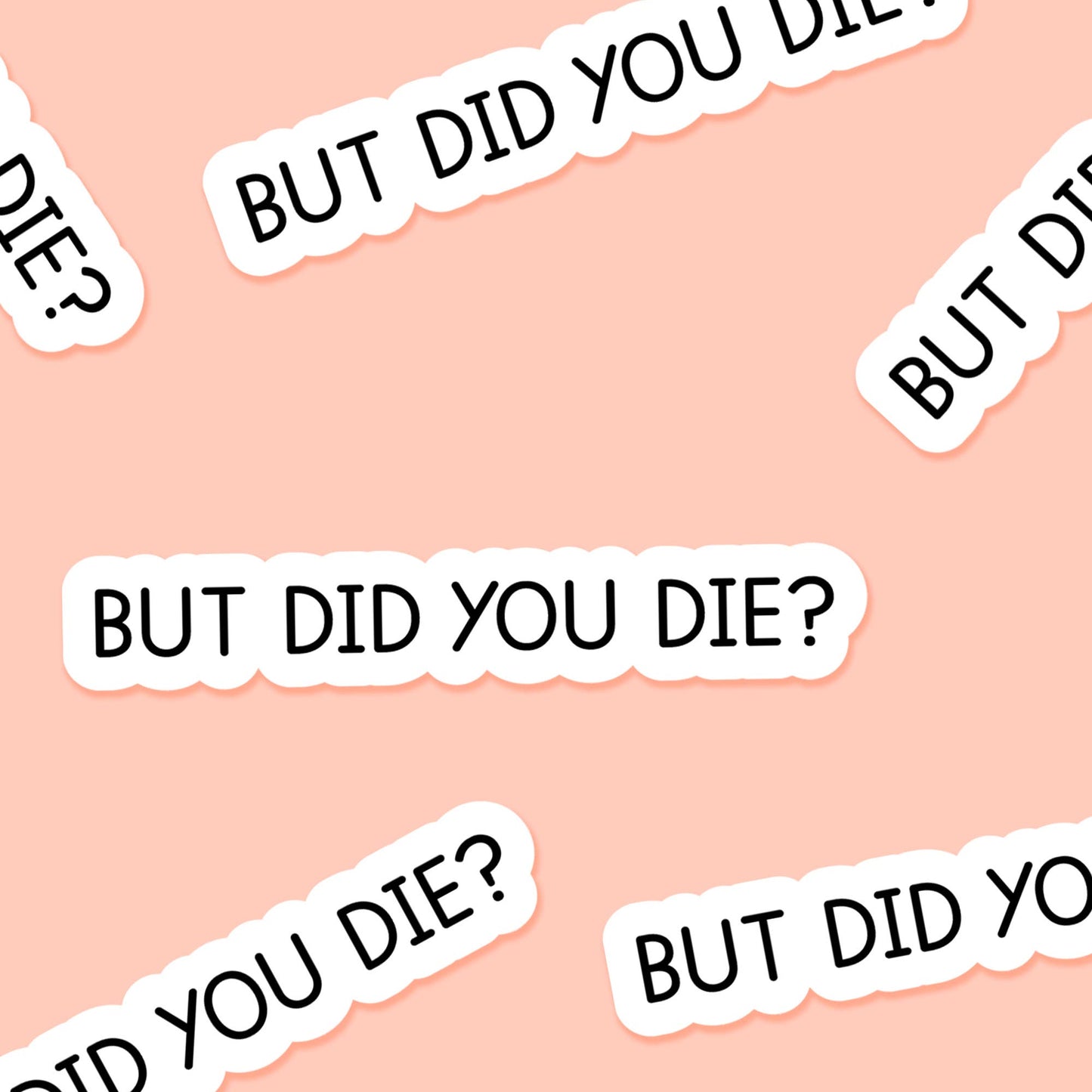 Footnotes - But did you die? 3.25 x 2 in - Everyday Sticker